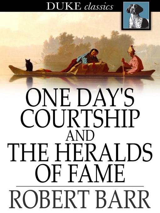 Title details for One Day's Courtship and The Heralds of Fame by Robert Barr - Wait list